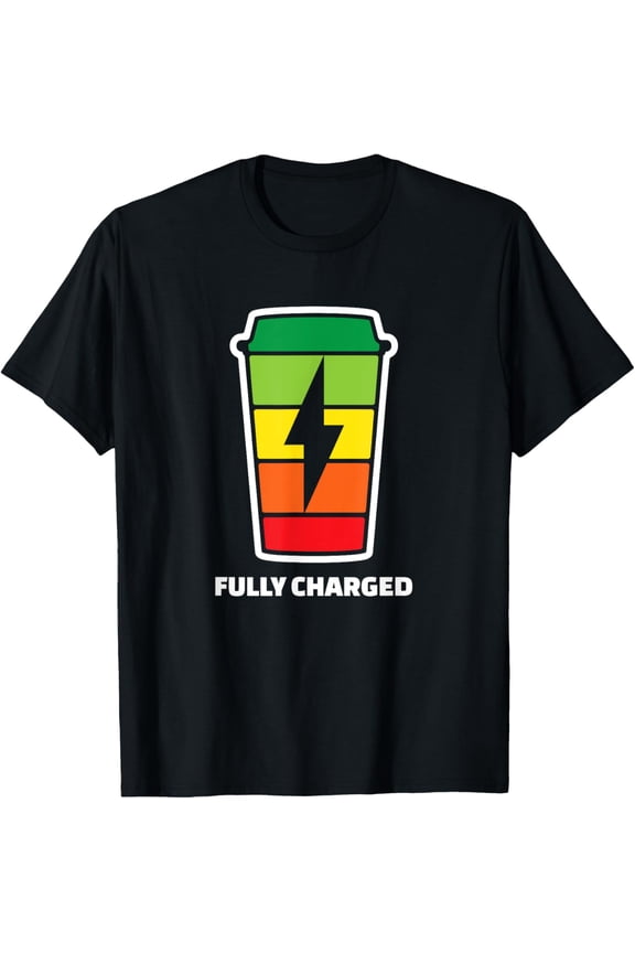 Exquisite and comfortable-Fully Charged Coffee Cup T-Shirt