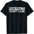 thumbnail image 1 of Exquisite and comfortable-Fun Fact I Don't Care Adult Humor Funny Saying Graphic T-Shirt, 1 of 4