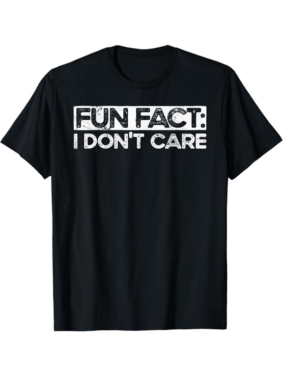 Exquisite and comfortable-Fun Fact I Don't Care Adult Humor Funny Saying Graphic T-Shirt