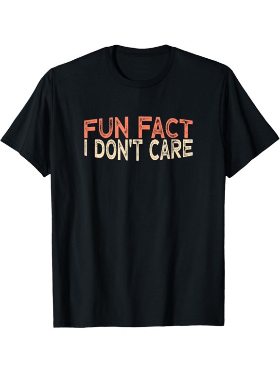 Exquisite and comfortable-Fun Fact I Don't Care T-Shirt