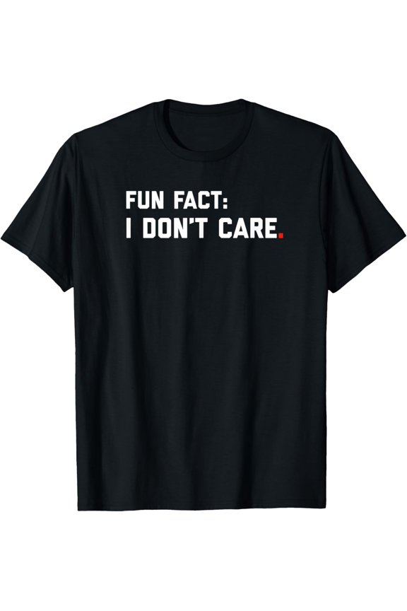 Exquisite and comfortable-Fun Fact: I Don't Care Tshirt T-Shirt