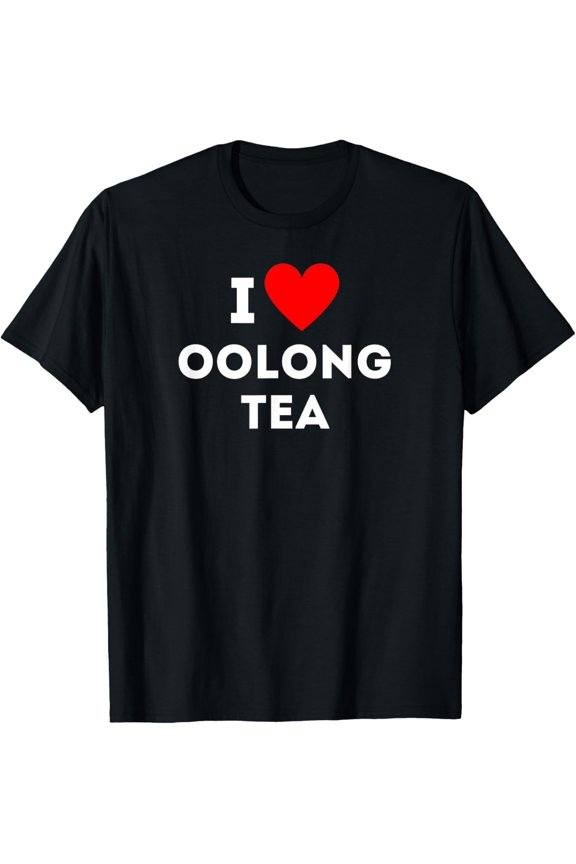 Exquisite and comfortable-Fun Graphic-I Love Oolong Tea T-Shirt