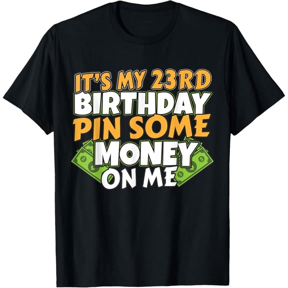 Exquisite and comfortable-Funny 23rd Birthday Gift Pin Money on Me T-Shirt