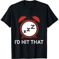 thumbnail image 1 of Exquisite and comfortable-Funny Alarm Clock "I'd Hit That" Snooze Button Humor Joke T-Shirt, 1 of 4