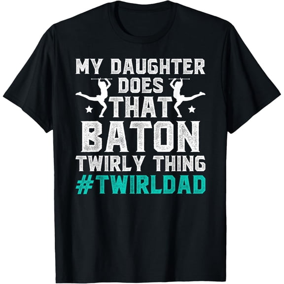 Exquisite and comfortable-Funny Baton Twirl Dad Baton Twirling Dad Of A Baton Twirler T-Shirt