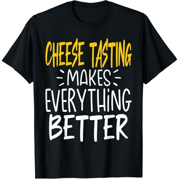 Exquisite and comfortable-Funny Cheese Tasting Makes Everything Better Cheese Tasting T-Shirt