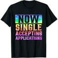thumbnail image 1 of Exquisite and comfortable-Funny Dating Single Now Single Accepting Applications T-Shirt, 1 of 4