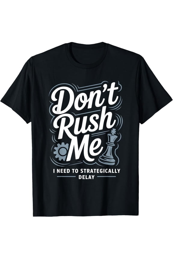 Exquisite and comfortable-Funny Don’t Rush Me Procrastinate Procrastinator T-Shirt