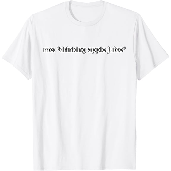 Exquisite and comfortable-Funny Drinking Apple Juice Meme T-Shirt