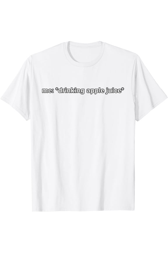 Exquisite and comfortable-Funny Drinking Apple Juice Meme T-Shirt