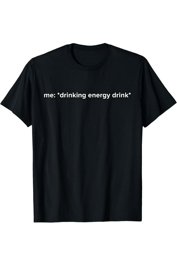 Exquisite and comfortable-Funny Drinking Energy Drink Meme T-Shirt