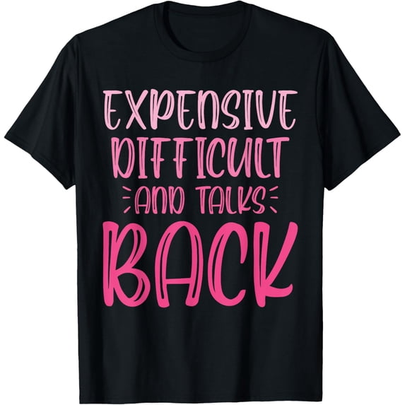 Exquisite and comfortable-Funny Expensive Difficult And Talks Back Mothers Day Mom T-Shirt