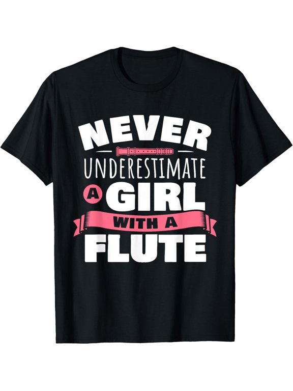 Exquisite and comfortable-Funny Girl Flute Player Saying Flutist I Never Underestimate T-Shirt