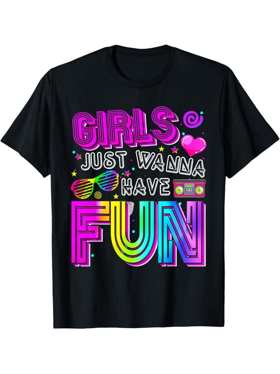 Exquisite and comfortable-Funny Girls Just Wanna Have Fun Awesome 70's 80's 90's 1980s T-Shirt