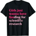 thumbnail image 1 of Exquisite and comfortable-Funny Girls Just Wanna Have Funding For Scientific Research T-Shirt, 1 of 4