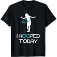 thumbnail image 1 of Exquisite and comfortable-Funny Hula Hoop T-Shirt "I Hooped Today" Hooper Novelty Tee, 1 of 4