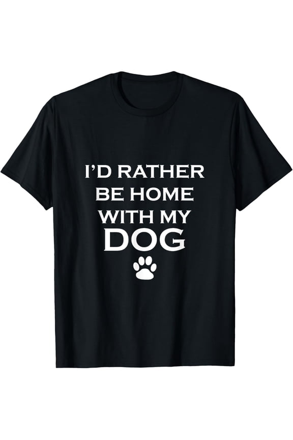 Exquisite and comfortable-Funny I'd Rather Be Home With My Dog T-shirt T-Shirt