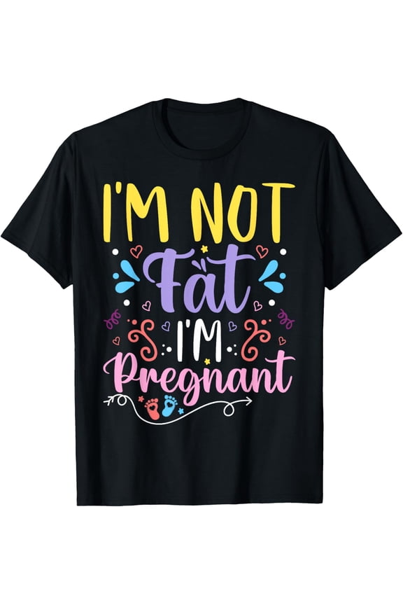Exquisite and comfortable-Funny I'm Not Fat I'm Pregnant Mom Pregnancy Announcement T-Shirt