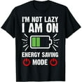 thumbnail image 1 of Exquisite and comfortable-Funny I'm Not Lazy I Am On Energy Saving Mode T-Shirt, 1 of 4