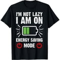 thumbnail image 1 of Exquisite and comfortable-Funny I'm Not Lazy I Am On Energy Saving Mode T-Shirt, 1 of 6