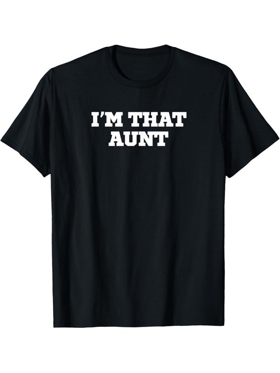 Exquisite and comfortable-Funny I'm That Aunt T-Shirt