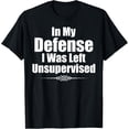 thumbnail image 1 of Exquisite and comfortable-Funny In My Defense I Was Left Unsupervised T-Shirt T-Shirt, 1 of 4