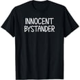 thumbnail image 1 of Exquisite and comfortable-Funny, Innocent Bystander T-shirt. Joke Tee T-Shirt, 1 of 4