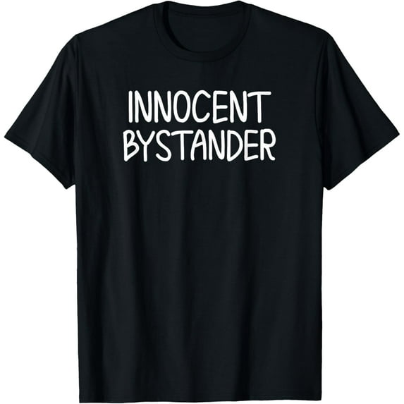 Exquisite and comfortable-Funny, Innocent Bystander T-shirt. Joke Tee T-Shirt