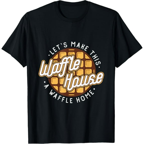 Exquisite and comfortable-Funny Let's Make These Waffle Houses a Waffle T-Shirt