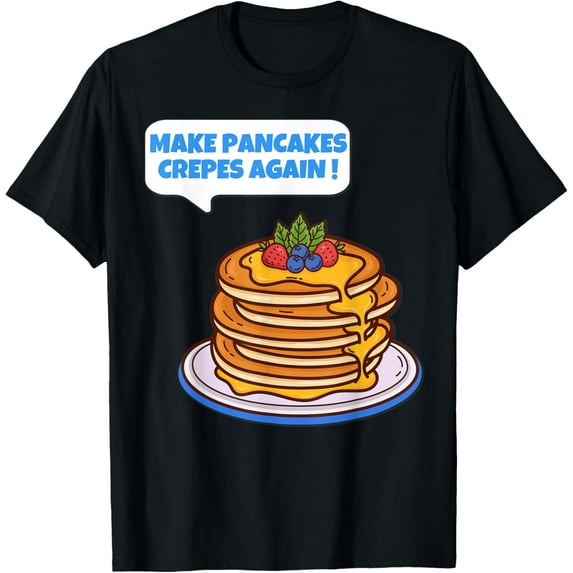 Exquisite and comfortable-Funny Make Pancakes Crepes Again Breakfast T-Shirt