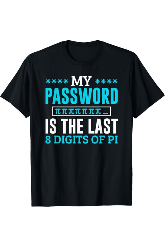 Exquisite and comfortable-Funny Math T-Shirt My Password Is The Last 8 Digits Of Pi