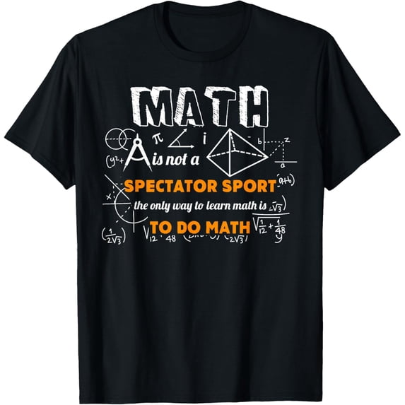 Exquisite and comfortable-Funny Math Teacher Only Way To Learn Math Is To Do Math T-Shirt