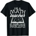 thumbnail image 1 of Exquisite and comfortable-Funny Math Teacher T Shirt I Have Problems Tee, 1 of 4