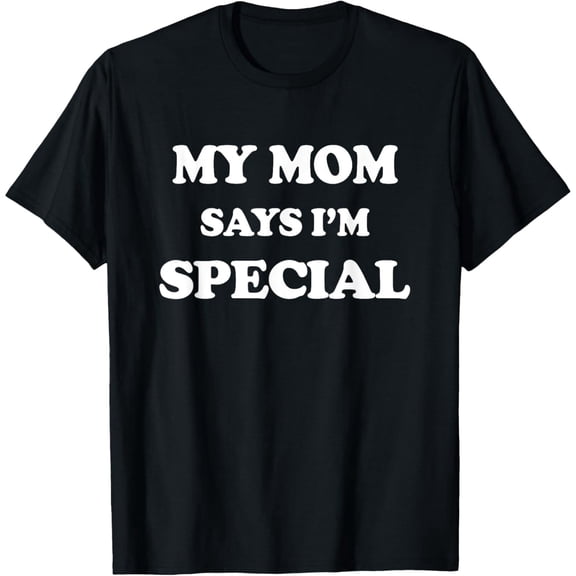 Exquisite and comfortable-Funny My Mom Says I'm Special for Sons and Daughters T-Shirt