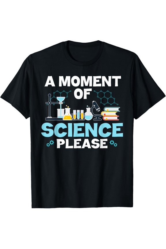 Exquisite and comfortable-Funny Nerd Joke A Moment Of Science Please Chemistry Biology T-Shirt