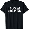 thumbnail image 1 of Exquisite and comfortable-Funny Ping Pong Top Women Men Kids Gift I Suck At Ping Pong T-Shirt, 1 of 4