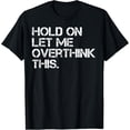 thumbnail image 1 of Exquisite and comfortable-Funny Quote Hold On Let Me Overthink This T-Shirt, 1 of 4