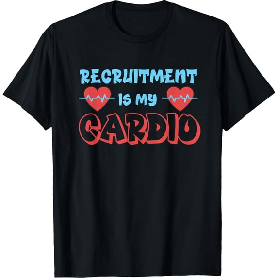 Exquisite and comfortable-Funny Recruiter Recruitment is my Cardio Recruiting Recruit T-Shirt