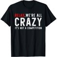 thumbnail image 1 of Exquisite and comfortable-Funny Relax We're All Crazy It's Not A Competition T-Shirt, 1 of 4
