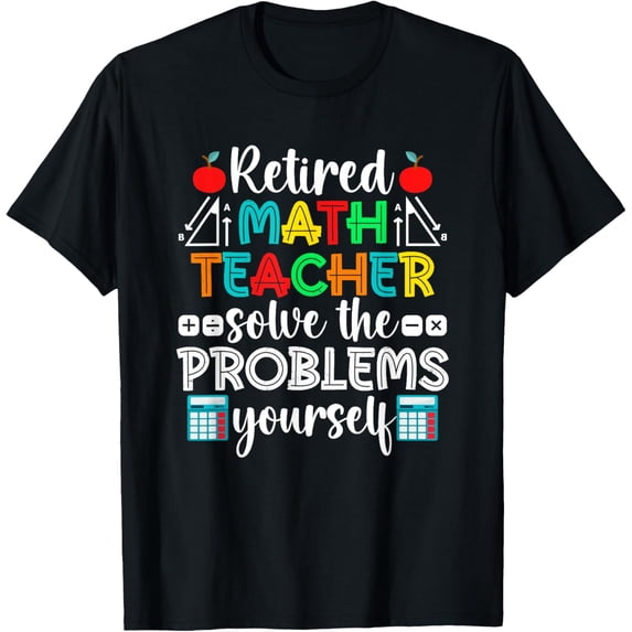Exquisite and comfortable-Funny Retired Math Teacher Retirement T-Shirt