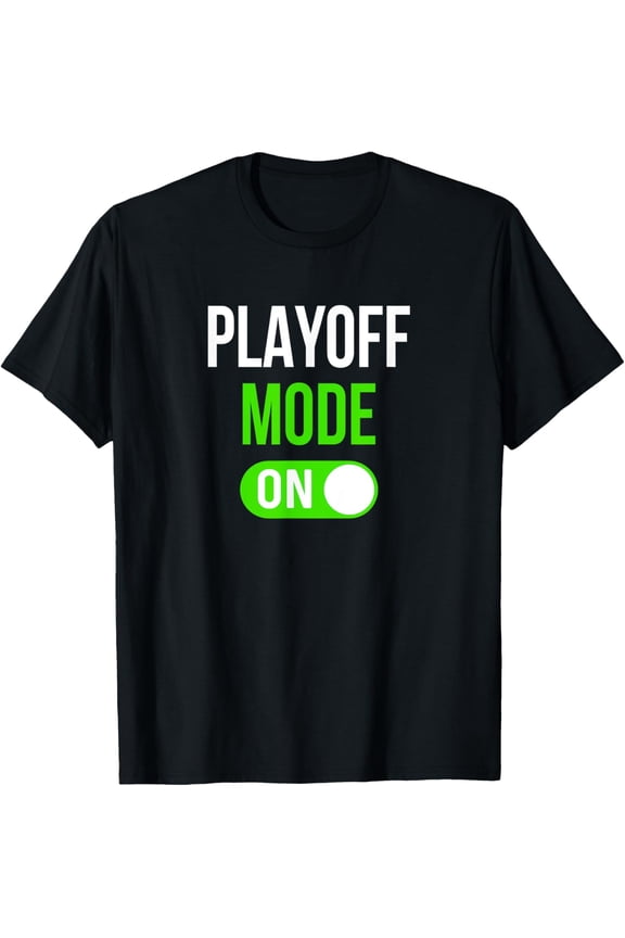 Exquisite and comfortable-Funny Sports Playoff Mode On Competition Playoffs T-Shirt
