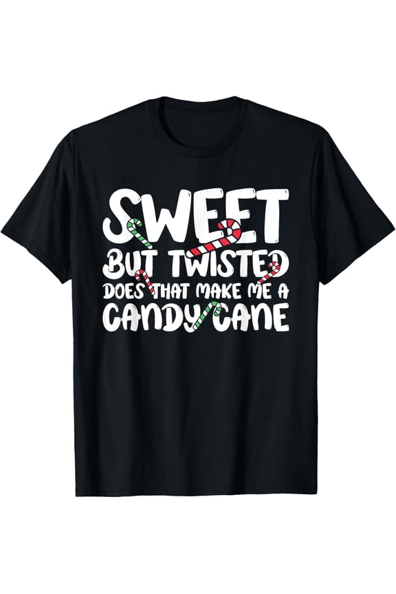 Exquisite and comfortable-Funny Sweet But Twisted Does That Make Me A Candy Cane T-Shirt