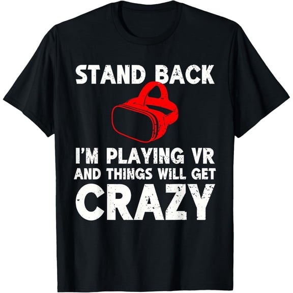 Exquisite and comfortable-Funny VR Gaming Stand Back I'm Playing Things Will Get Crazy T-Shirt