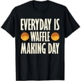 thumbnail image 1 of Exquisite and comfortable-Funny Waffles Everyday Is Waffle Making Day T-Shirt, 1 of 4