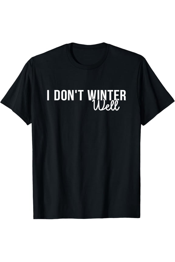 Exquisite and comfortable-Funny Winter I Don't Winter Well Cold Weather Humor Cool T-Shirt
