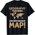 thumbnail image 1 of Exquisite and comfortable-Geography Teachers Always On The Map Funny Geography Teacher T-Shirt, 1 of 4