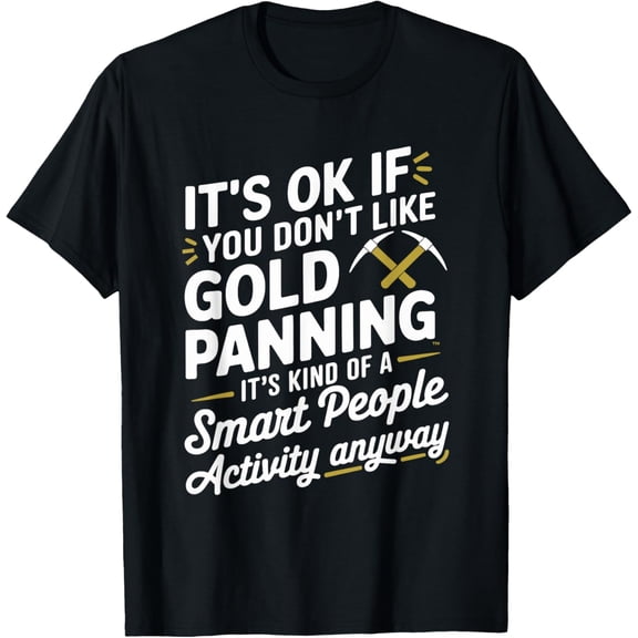 Exquisite and comfortable-Gold Digger Mining Gold Rush Gold Panning T-Shirt