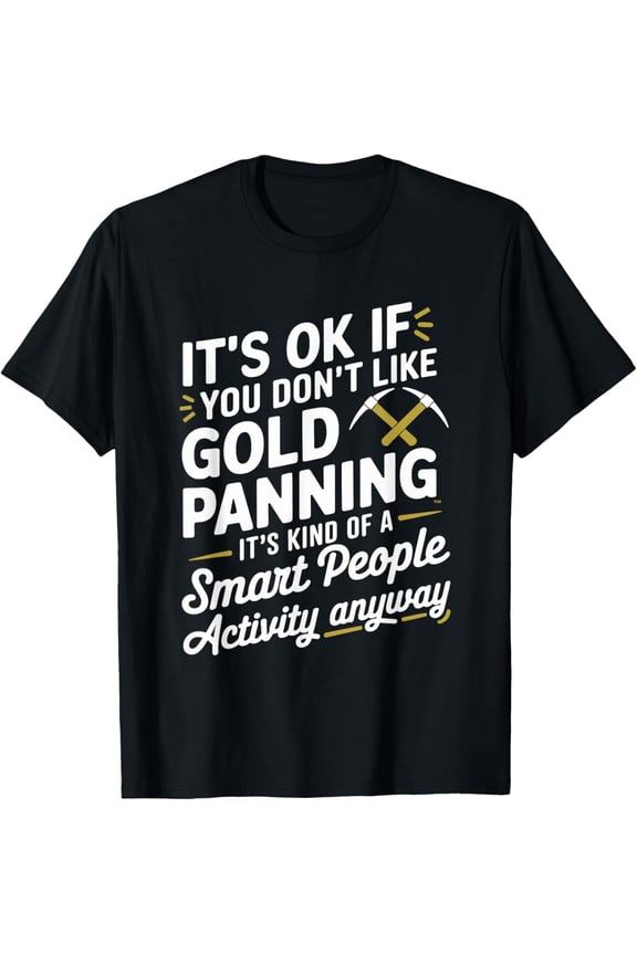 Exquisite and comfortable-Gold Digger Mining Gold Rush Gold Panning T-Shirt