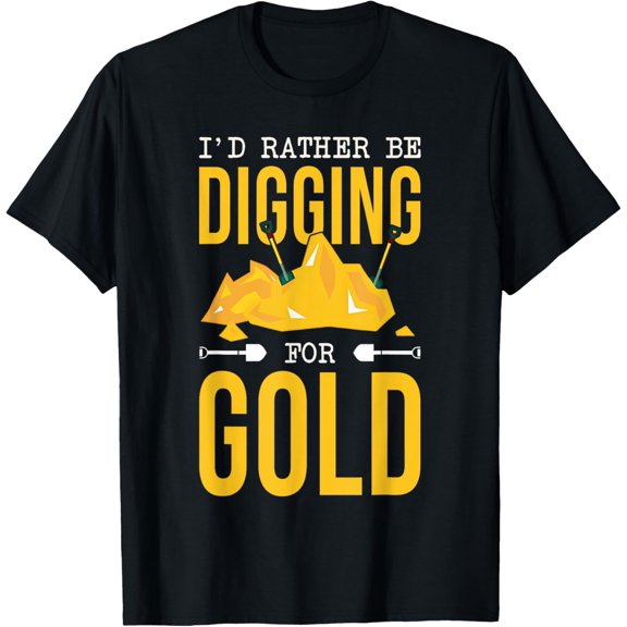 Exquisite and comfortable-Gold Miner Digger Prospecting Treasure Hunting For Men Women T-Shirt