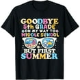 thumbnail image 1 of Exquisite and comfortable-Goodbye 5th Grade Graduation To Middle School First Summer T-Shirt, 1 of 4